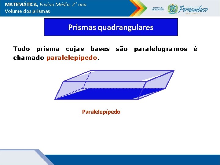 MATEMÁTICA, Ensino Médio, 2° ano Volume dos prismas Prismas quadrangulares Todo prisma cujas bases