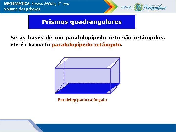 MATEMÁTICA, Ensino Médio, 2° ano Volume dos prismas Prismas quadrangulares Se as bases de