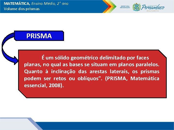 MATEMÁTICA, Ensino Médio, 2° ano Volume dos prismas PRISMA É um sólido geométrico delimitado