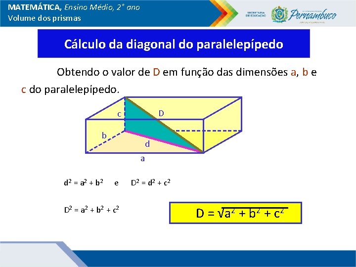 MATEMÁTICA, Ensino Médio, 2° ano Volume dos prismas Cálculo da diagonal do paralelepípedo Obtendo