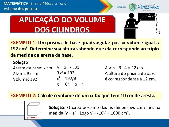 APLICAÇÃO DO VOLUME DOS CILINDROS Openclipart/Domínio Público MATEMÁTICA, Ensino Médio, 2° ano Volume dos