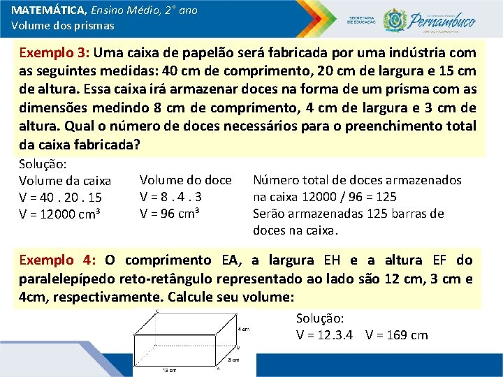 MATEMÁTICA, Ensino Médio, 2° ano Volume dos prismas Exemplo 3: Uma caixa de papelão