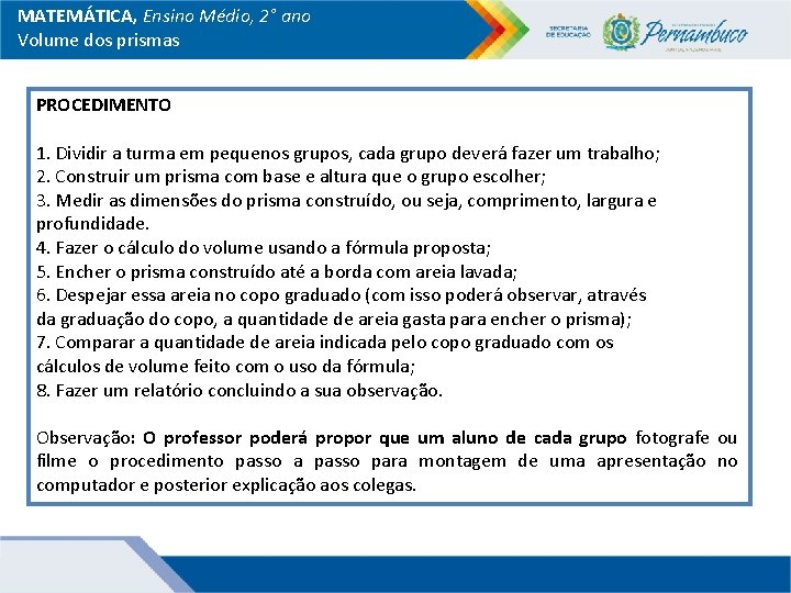 MATEMÁTICA, Ensino Médio, 2° ano Volume dos prismas PROCEDIMENTO 1. Dividir a turma em