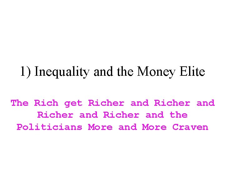 1) Inequality and the Money Elite The Rich get Richer and the Politicians More