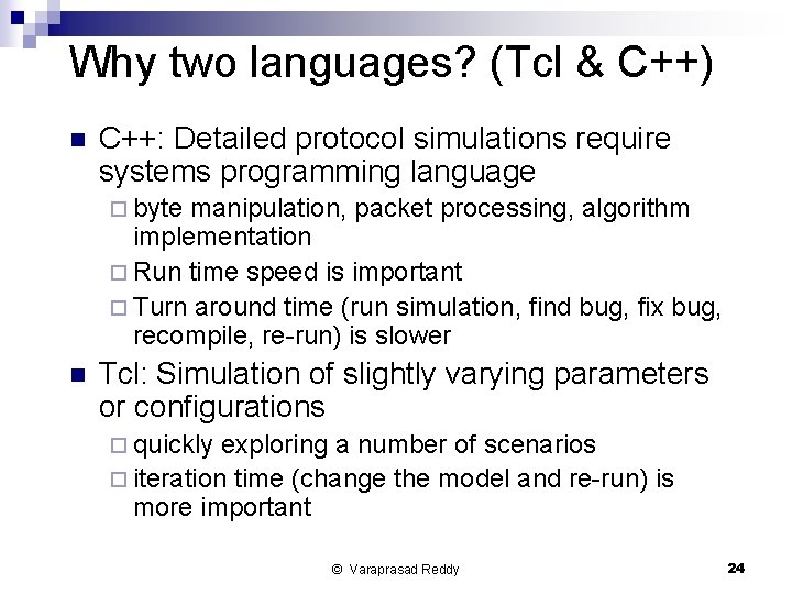 Why two languages? (Tcl & C++) n C++: Detailed protocol simulations require systems programming