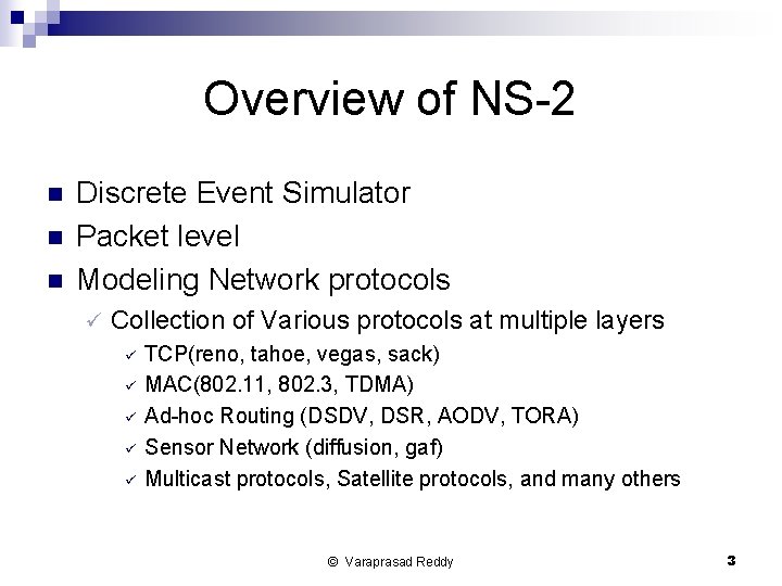 Overview of NS-2 n n n Discrete Event Simulator Packet level Modeling Network protocols