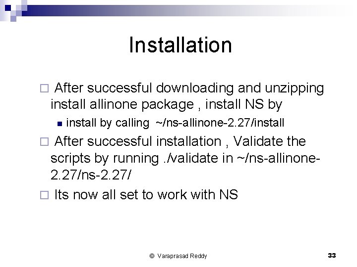 Installation ¨ After successful downloading and unzipping install allinone package , install NS by