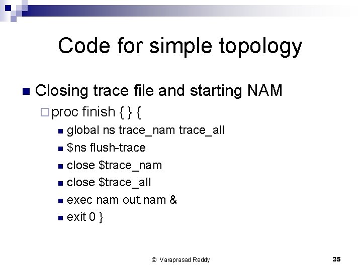 Code for simple topology n Closing trace file and starting NAM ¨ proc finish