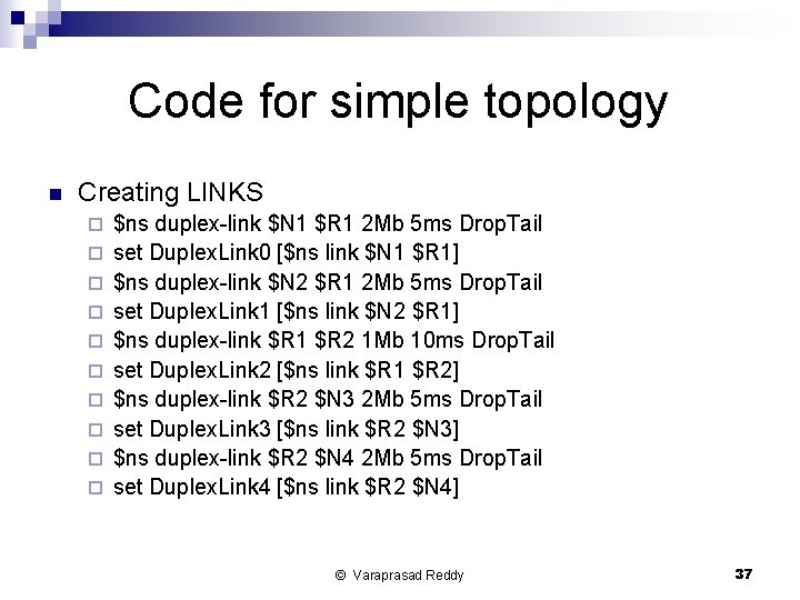 Code for simple topology n Creating LINKS ¨ ¨ ¨ ¨ ¨ $ns duplex-link