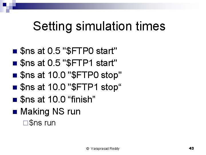 Setting simulation times $ns at 0. 5 "$FTP 0 start" n $ns at 0.