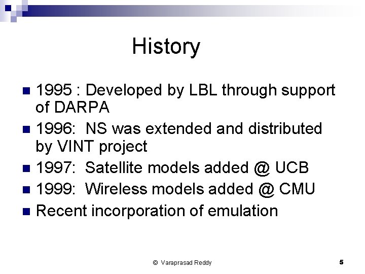 History 1995 : Developed by LBL through support of DARPA n 1996: NS was