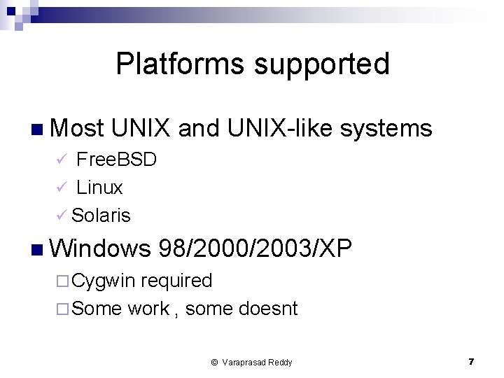 Platforms supported n Most UNIX and UNIX-like systems Free. BSD ü Linux ü Solaris