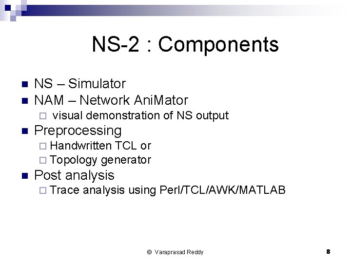 NS-2 : Components n n NS – Simulator NAM – Network Ani. Mator ¨