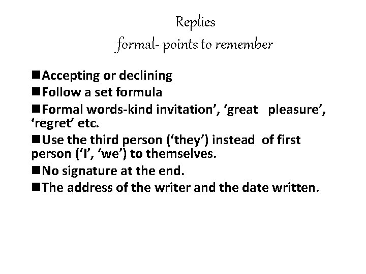 Replies formal- points to remember n. Accepting or declining n. Follow a set formula