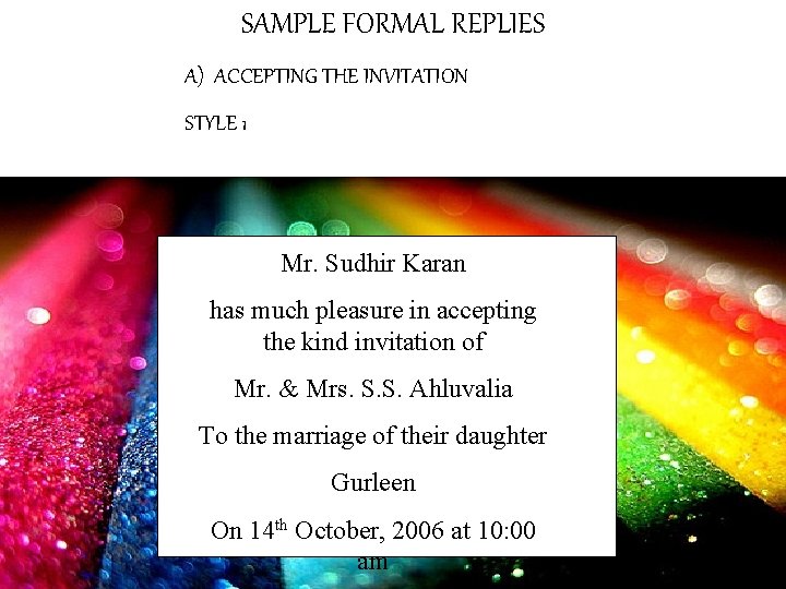 SAMPLE FORMAL REPLIES A) ACCEPTING THE INVITATION STYLE 1 Mr. Sudhir Karan has much