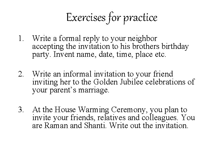 Exercises for practice 1. Write a formal reply to your neighbor accepting the invitation