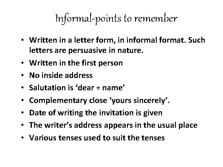 Informal-points to remember • Written in a letter form, in informal format. Such letters