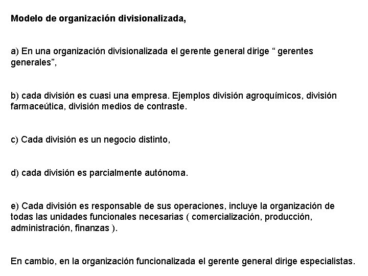 Modelo de organización divisionalizada, a) En una organización divisionalizada el gerente general dirige “