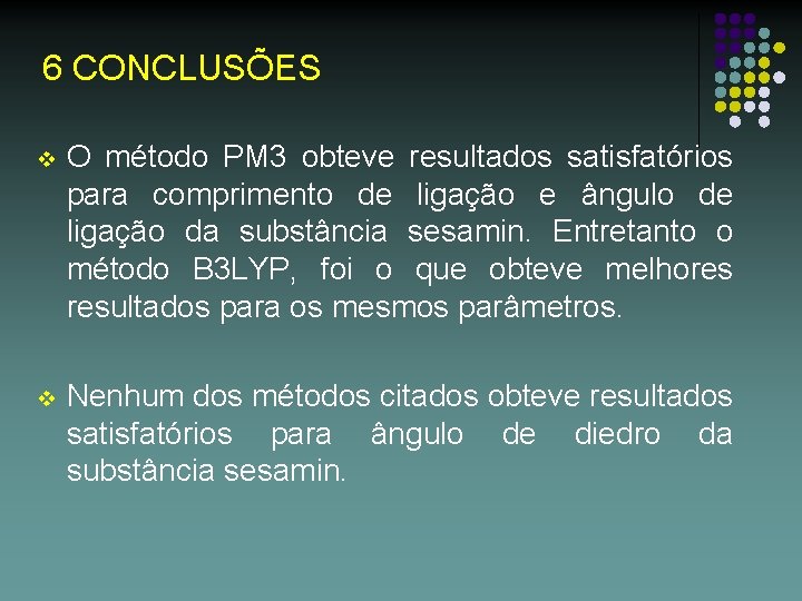 6 CONCLUSÕES v O método PM 3 obteve resultados satisfatórios para comprimento de ligação