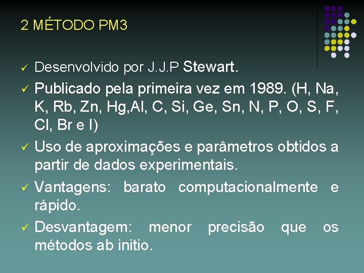 2 MÉTODO PM 3 ü Desenvolvido por J. J. P Stewart. ü Publicado pela