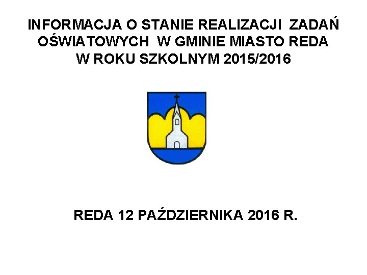 INFORMACJA O STANIE REALIZACJI ZADAŃ OŚWIATOWYCH W GMINIE MIASTO REDA W ROKU SZKOLNYM 2015/2016