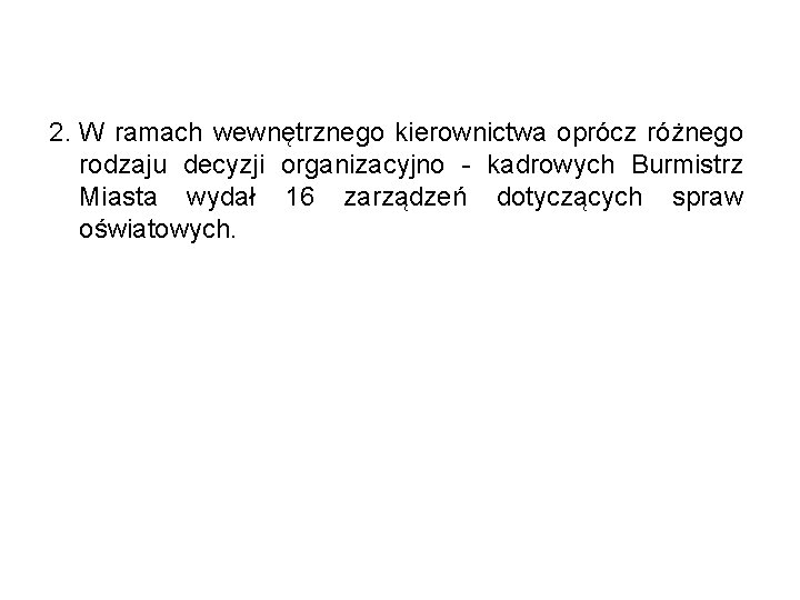 2. W ramach wewnętrznego kierownictwa oprócz różnego rodzaju decyzji organizacyjno - kadrowych Burmistrz Miasta