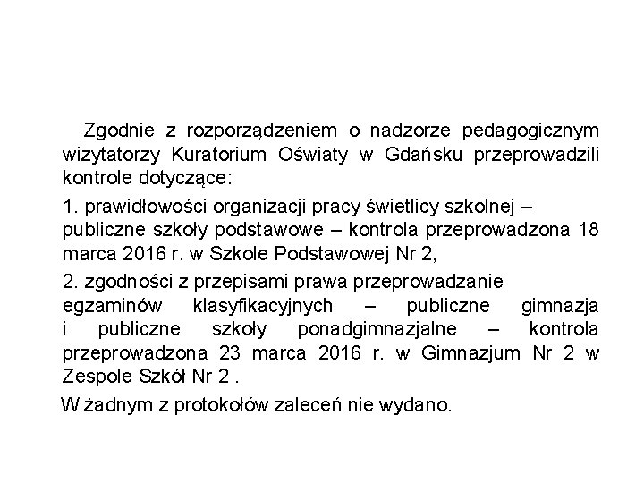  Zgodnie z rozporządzeniem o nadzorze pedagogicznym wizytatorzy Kuratorium Oświaty w Gdańsku przeprowadzili kontrole