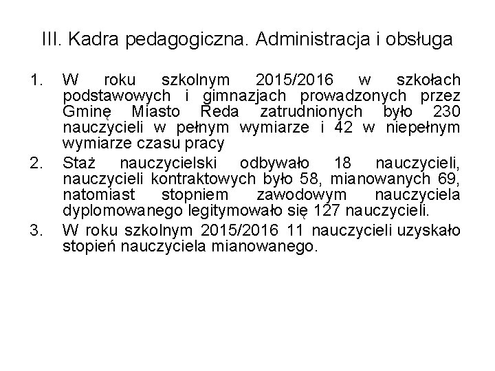 III. Kadra pedagogiczna. Administracja i obsługa 1. 2. 3. W roku szkolnym 2015/2016 w