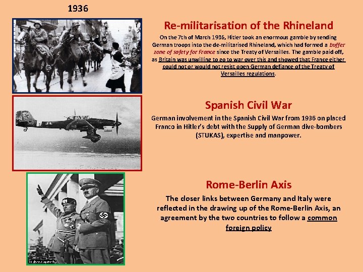 1936 Re-militarisation of the Rhineland On the 7 th of March 1936, Hitler took