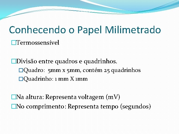 Conhecendo o Papel Milimetrado �Termossensível �Divisão entre quadros e quadrinhos. �Quadro: 5 mm x