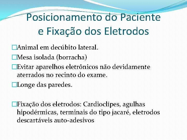 Posicionamento do Paciente e Fixação dos Eletrodos �Animal em decúbito lateral. �Mesa isolada (borracha)