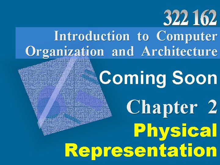 Introduction to Computer Organization and Architecture Coming Soon Chapter 2 Physical Representation 