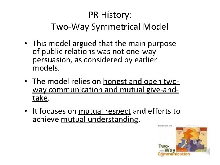 PR History: Two-Way Symmetrical Model • This model argued that the main purpose of