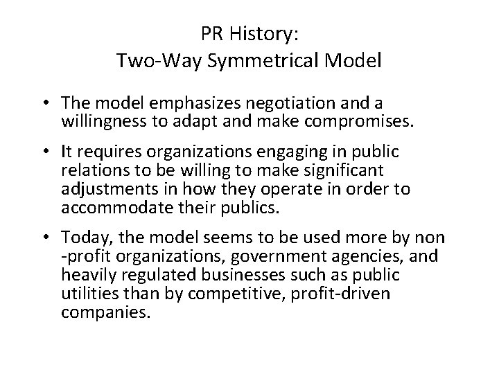 PR History: Two-Way Symmetrical Model • The model emphasizes negotiation and a willingness to