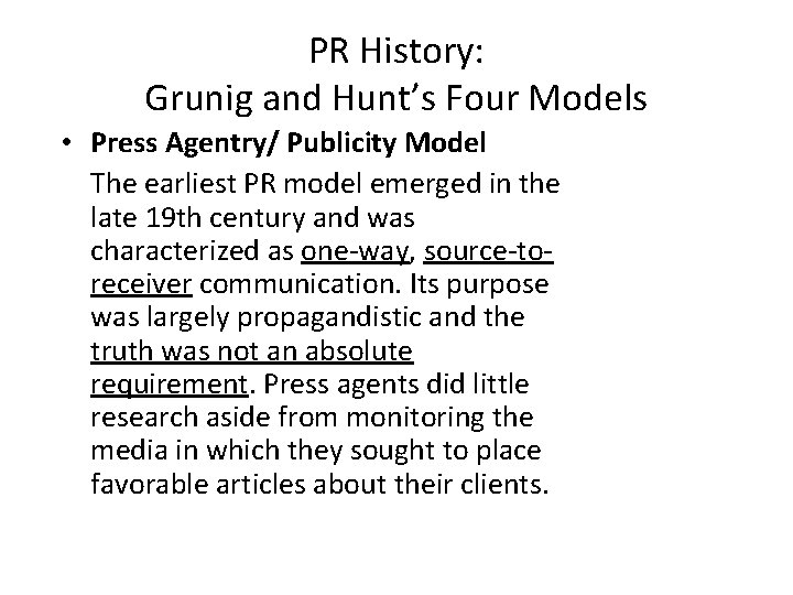 PR History: Grunig and Hunt’s Four Models • Press Agentry/ Publicity Model The earliest