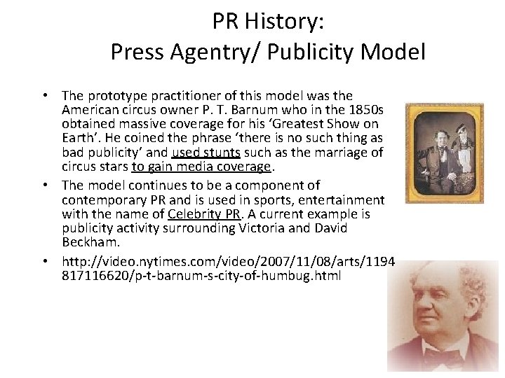 PR History: Press Agentry/ Publicity Model • The prototype practitioner of this model was