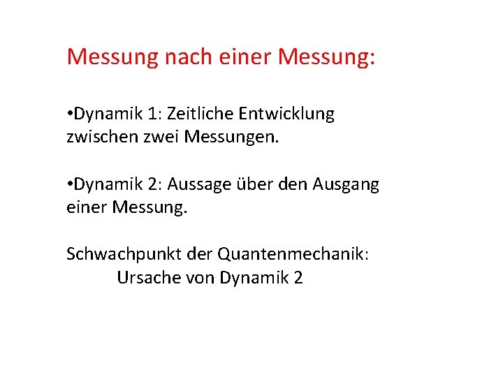 Messung nach einer Messung: • Dynamik 1: Zeitliche Entwicklung zwischen zwei Messungen. • Dynamik