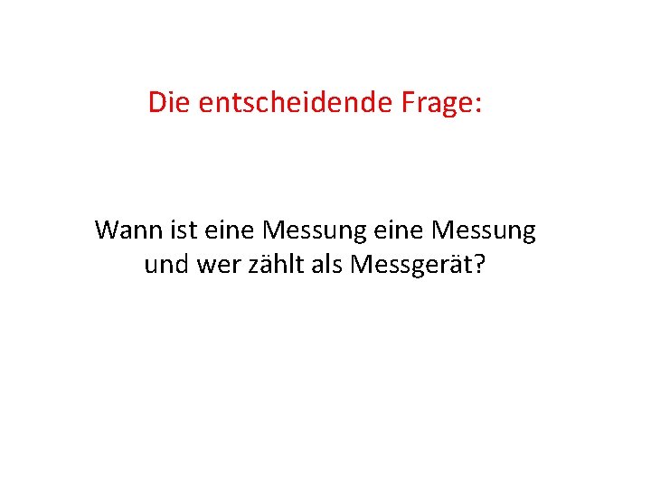 Die entscheidende Frage: Wann ist eine Messung und wer zählt als Messgerät? 
