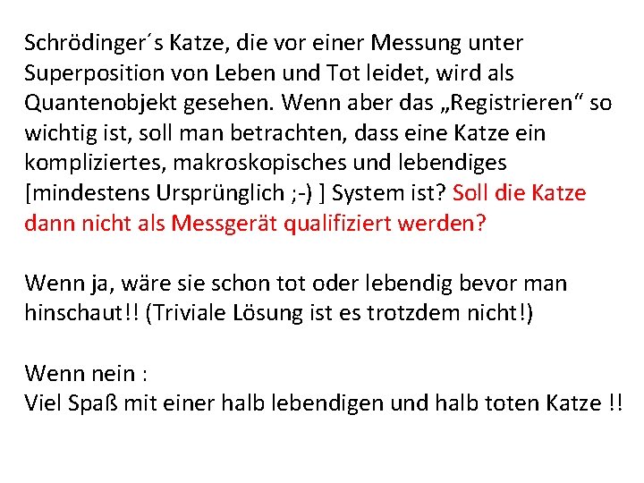 Schrödinger´s Katze, die vor einer Messung unter Superposition von Leben und Tot leidet, wird