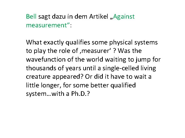 Bell sagt dazu in dem Artikel „Against measurement“: What exactly qualifies some physical systems