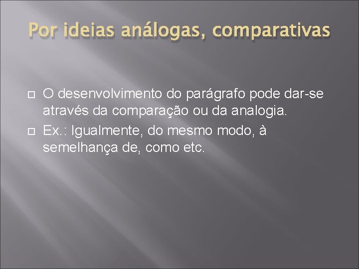 Por ideias análogas, comparativas O desenvolvimento do parágrafo pode dar-se através da comparação ou