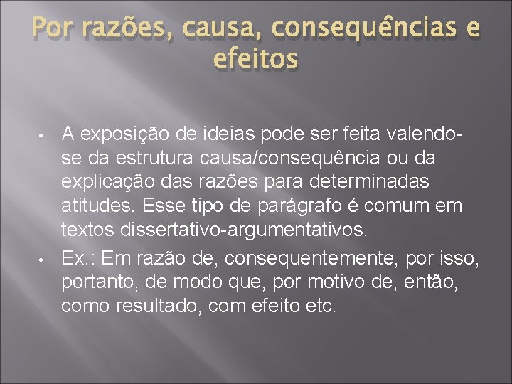 Por razões, causa, consequências e efeitos • • A exposição de ideias pode ser