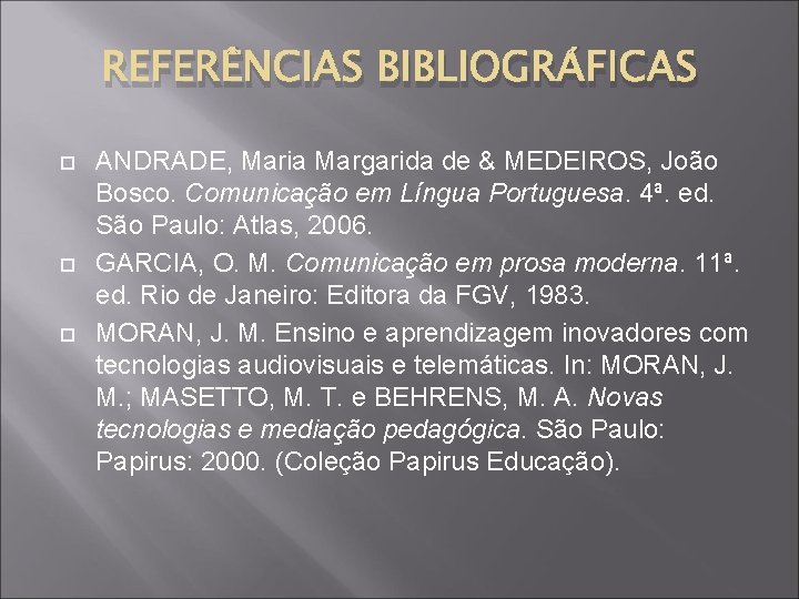 REFERÊNCIAS BIBLIOGRÁFICAS ANDRADE, Maria Margarida de & MEDEIROS, João Bosco. Comunicação em Língua Portuguesa.