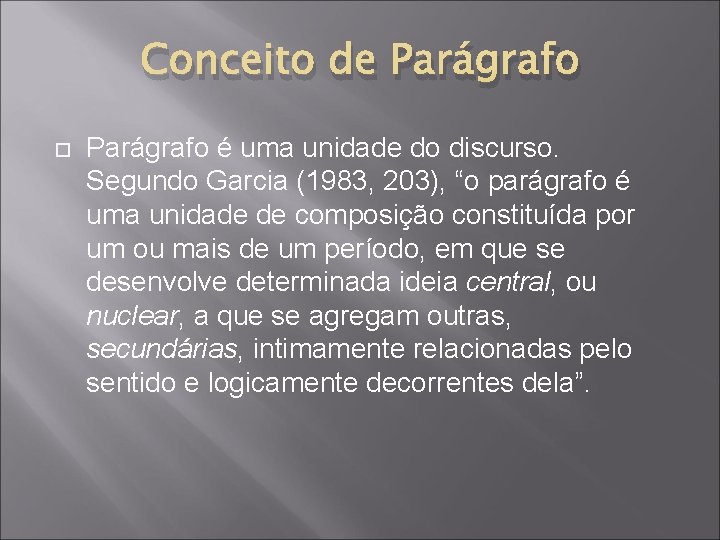 Conceito de Parágrafo é uma unidade do discurso. Segundo Garcia (1983, 203), “o parágrafo