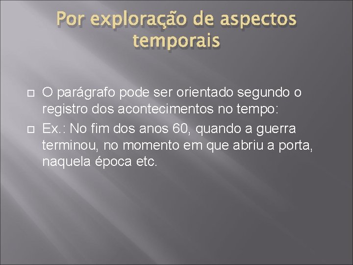 Por exploração de aspectos temporais O parágrafo pode ser orientado segundo o registro dos