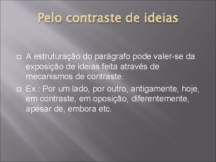 Pelo contraste de ideias A estruturação do parágrafo pode valer-se da exposição de ideias