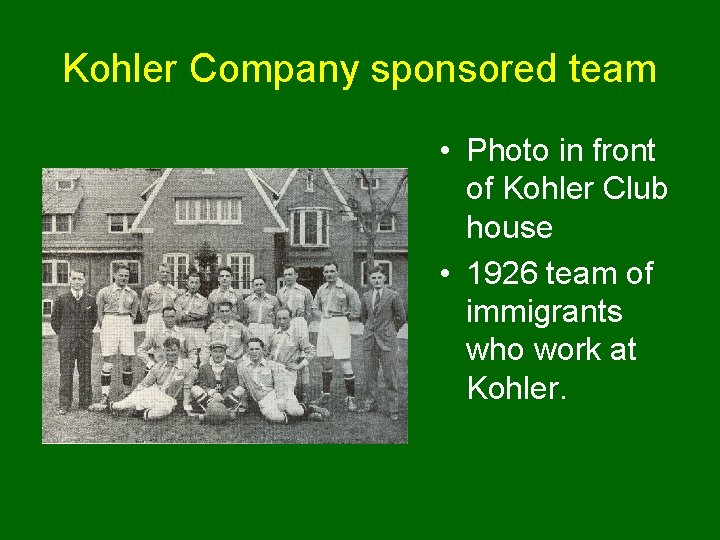 Kohler Company sponsored team • Photo in front of Kohler Club house • 1926