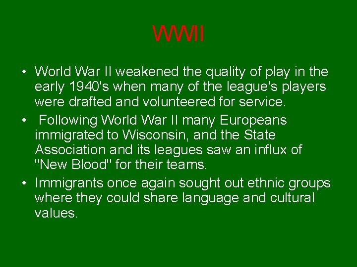 WWII • World War II weakened the quality of play in the early 1940's