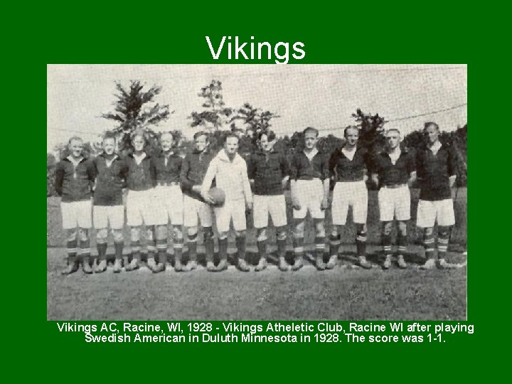 Vikings AC, Racine, WI, 1928 - Vikings Atheletic Club, Racine WI after playing Swedish