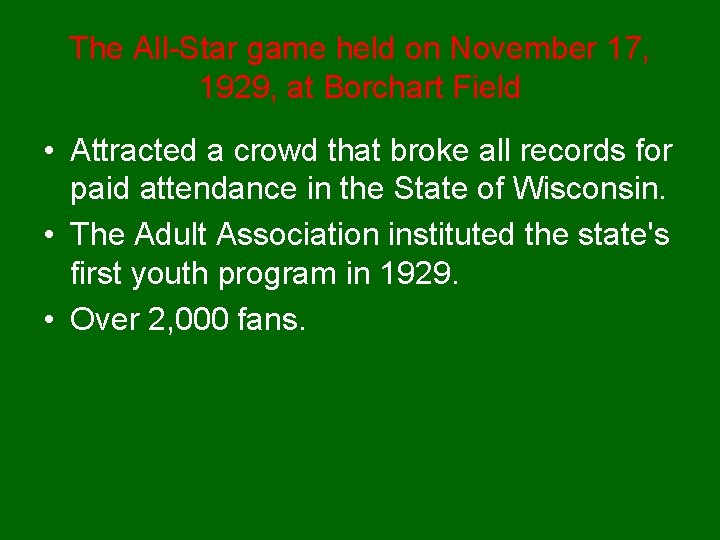 The All-Star game held on November 17, 1929, at Borchart Field • Attracted a